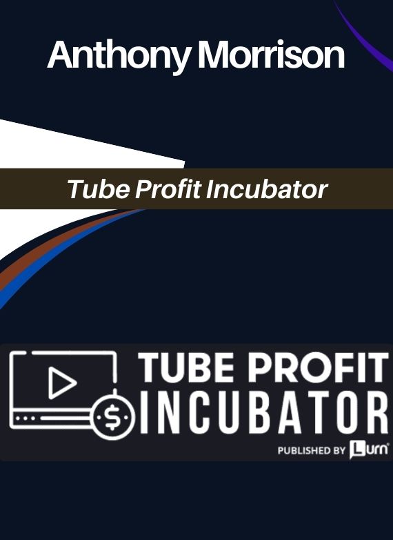 Anthony Morrison – Tube Profit Incubator