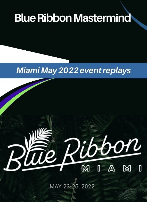 Blue Ribbon Mastermind Miami May 2022 event replays