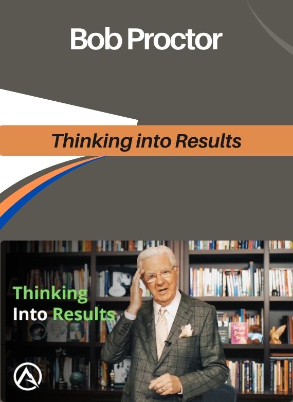 Bob Proctor – Thinking into Results