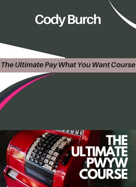 Cody Burch – The Ultimate Pay What You Want Course