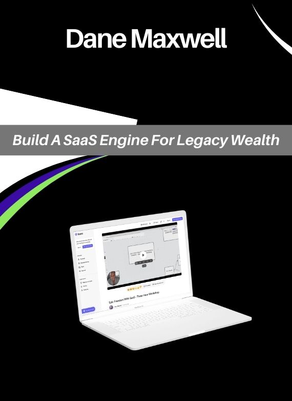 Dane Maxwell – Build A SaaS Engine For Legacy Wealth