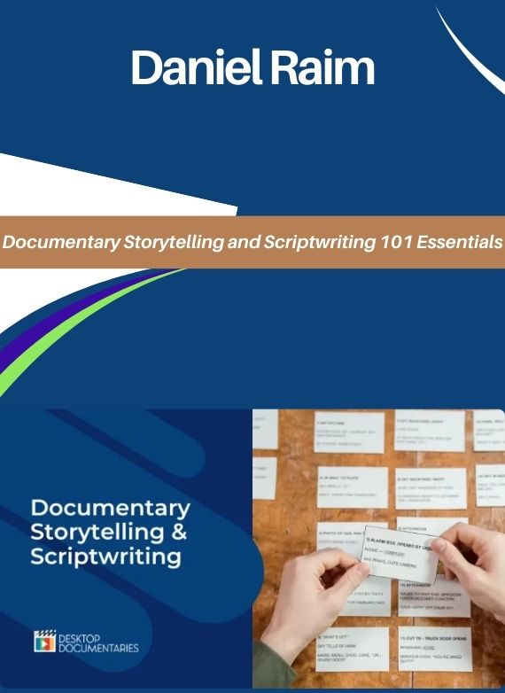 Daniel Raim – Documentary Storytelling and Scriptwriting 101 Essentials