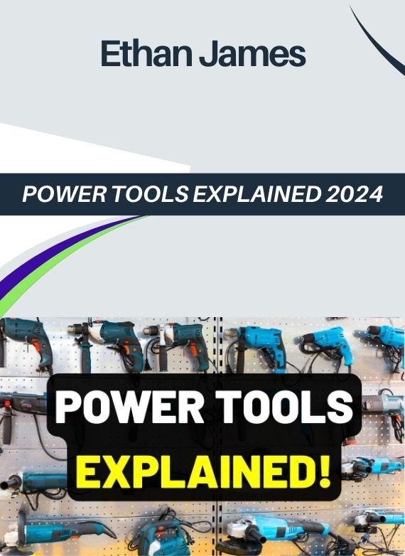 Ethan James – POWER TOOLS EXPLAINED 2024