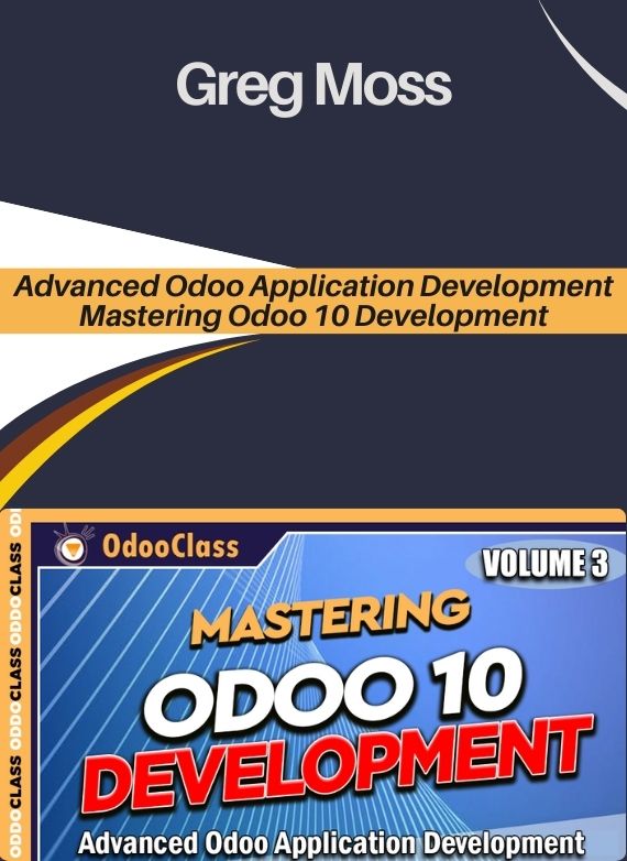Greg Moss – Advanced Odoo Application Development – Mastering Odoo 10 Development