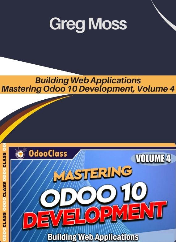 Greg Moss – Building Web Applications – Mastering Odoo 10 Development