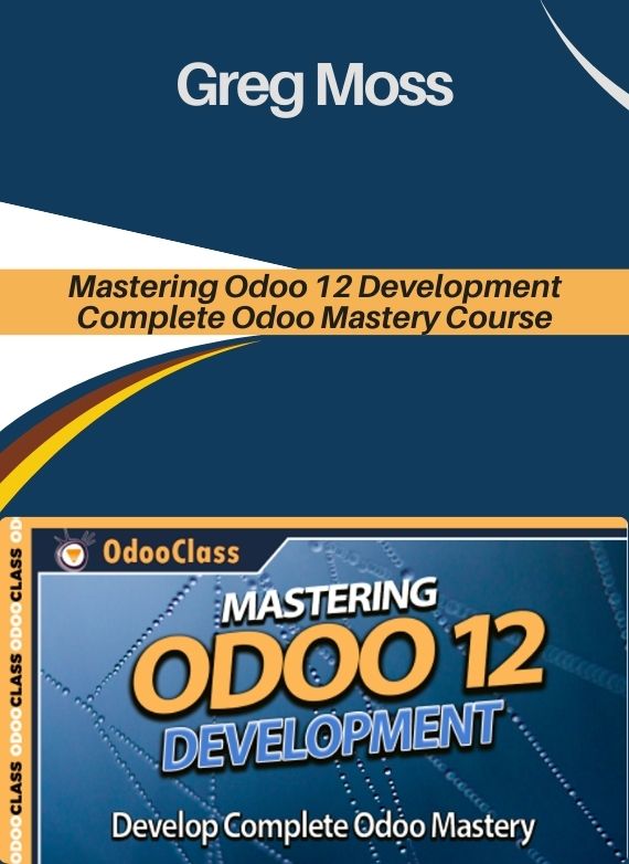 Greg Moss – Mastering Odoo 12 Development – Complete Odoo Mastery Course
