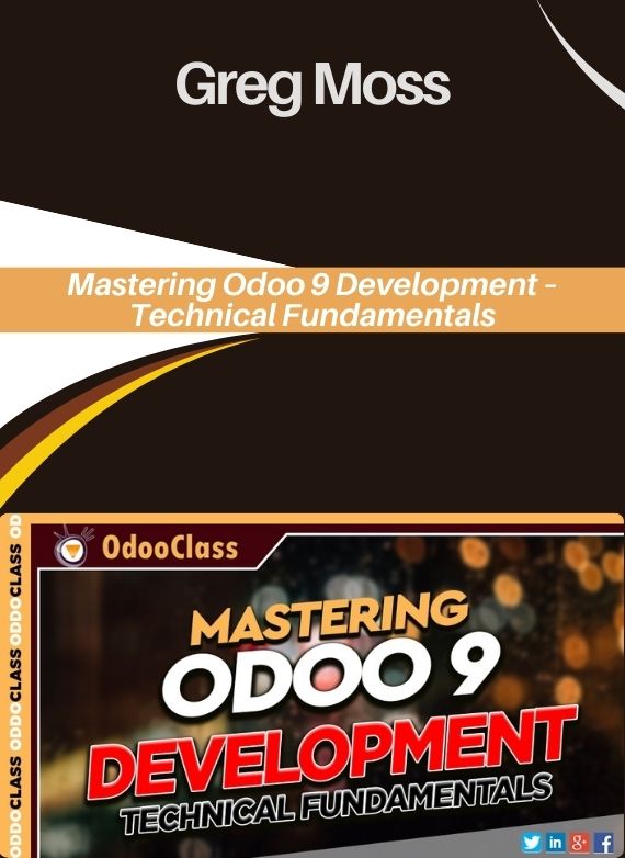 Greg Moss – Mastering Odoo 9 Development – Technical Fundamentals