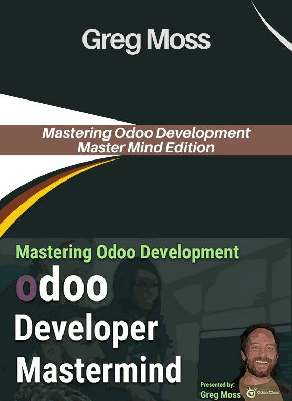 Greg Moss – Mastering Odoo Development – Master Mind Edition