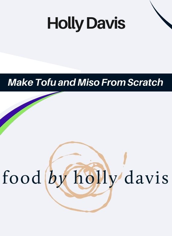 Holly Davis – Make Tofu and Miso From Scratch
