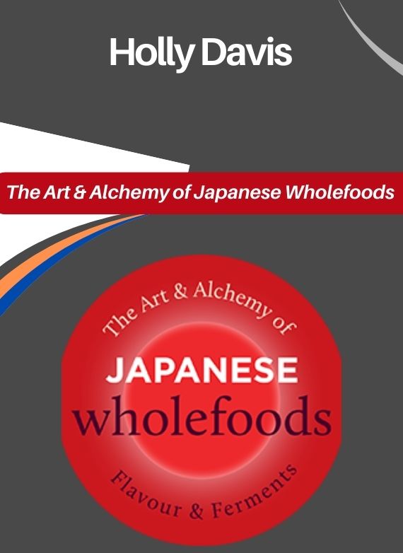 Holly Davis – The Art & Alchemy of Japanese Wholefoods