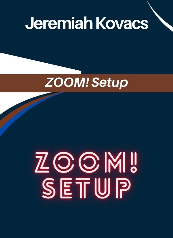 Jeremiah Kovacs – ZOOM! Setup