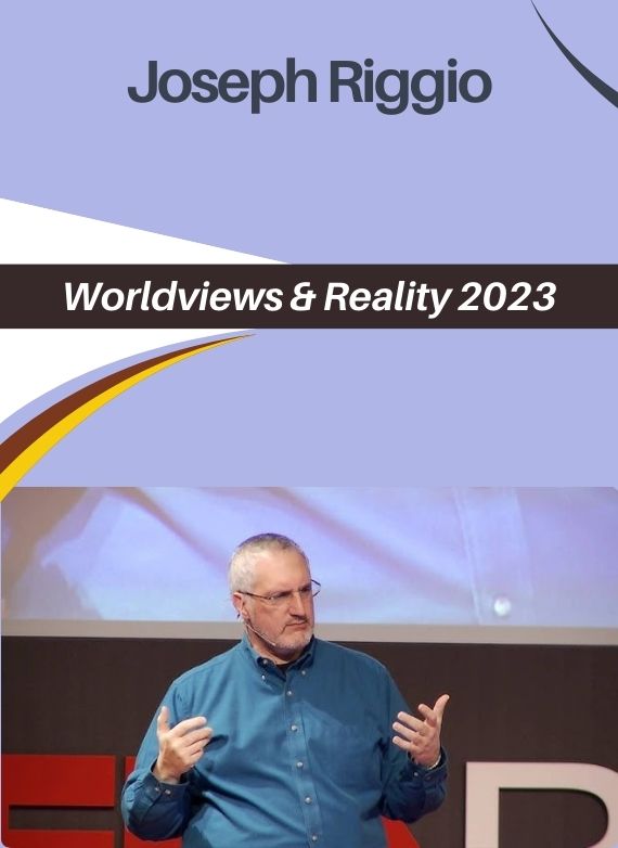 Joseph Riggio – Worldviews & Reality 2023