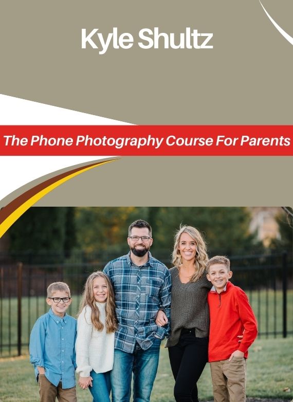 Kyle Shultz – The Phone Photography Course For Parents