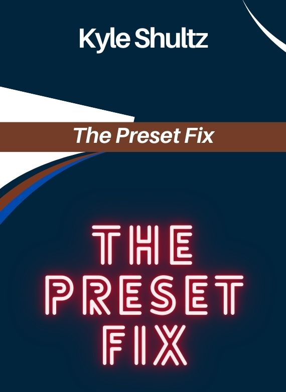 Kyle Shultz – The Preset Fix