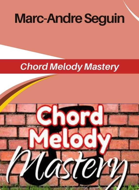 Marc-Andre Seguin – Chord Melody Mastery