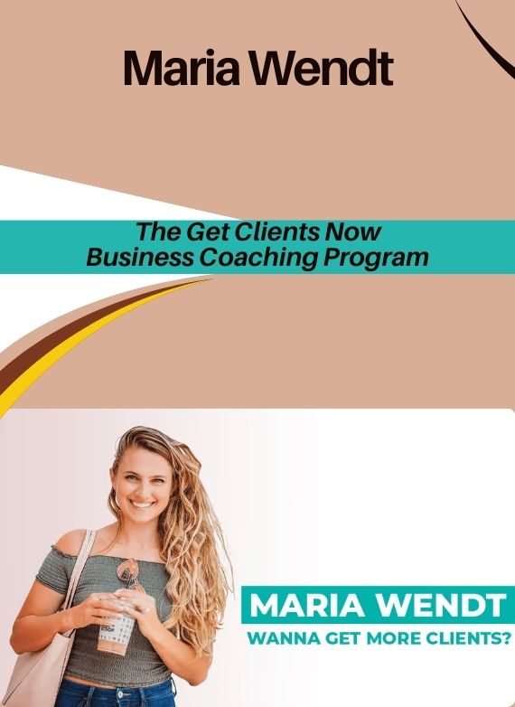 Maria Wendt – The Get Clients Now Business Coaching Program