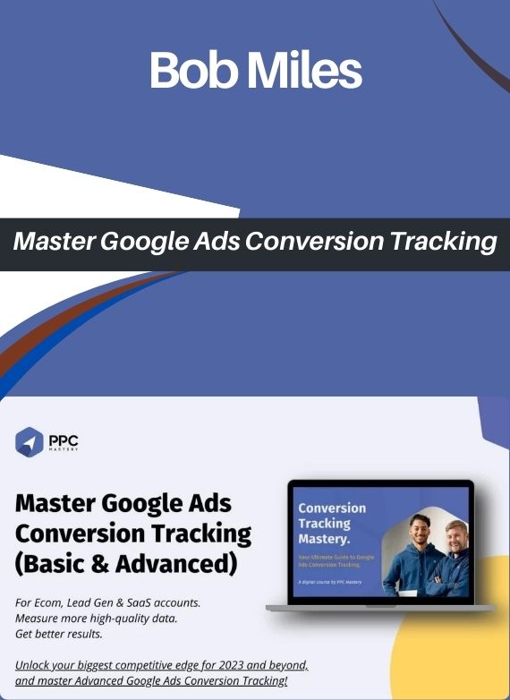 Master Google Ads Conversion Tracking by Bob Miles