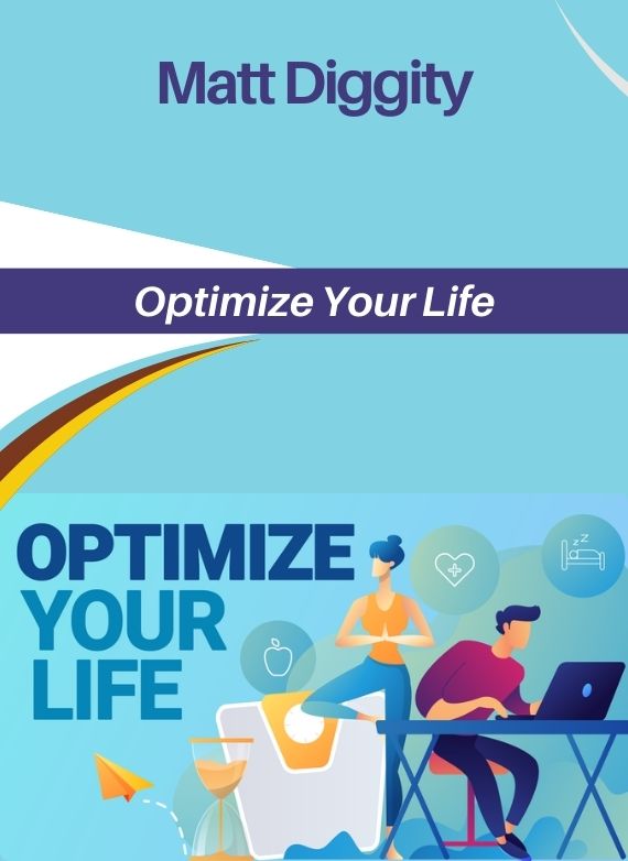 Matt Diggity – Optimize Your Life