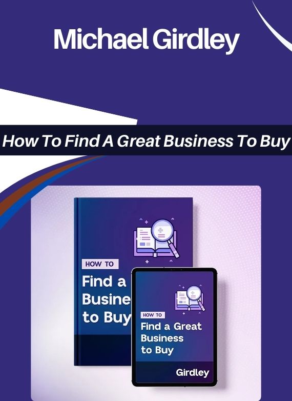 Michael Girdley – How To Find A Great Business To Buy