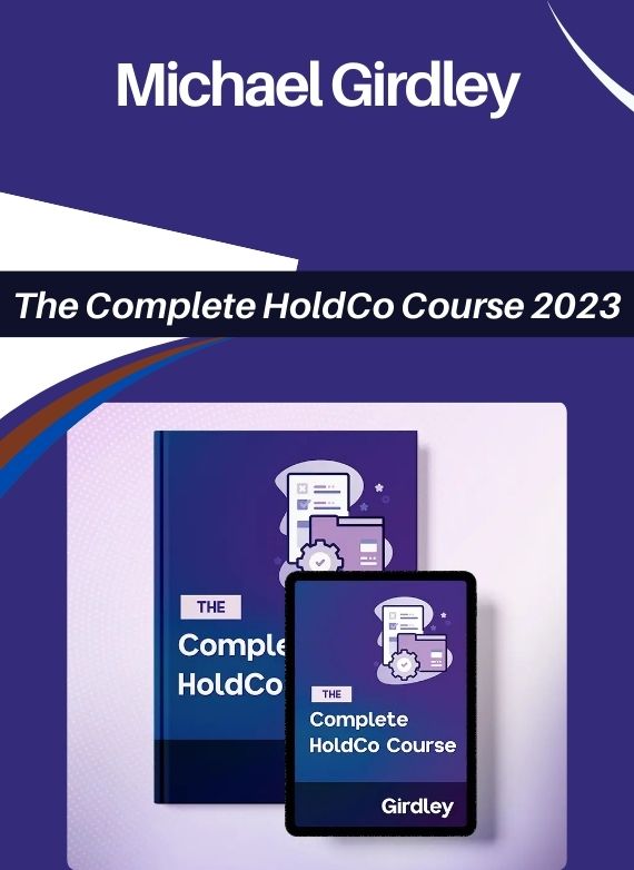 Michael Girdley – The Complete HoldCo Course 2023