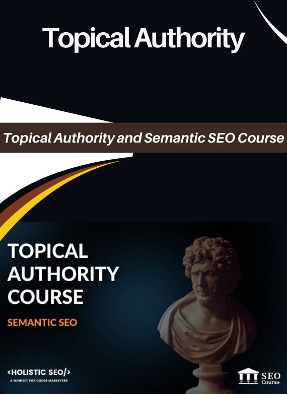 Topical Authority and Semantic SEO Course